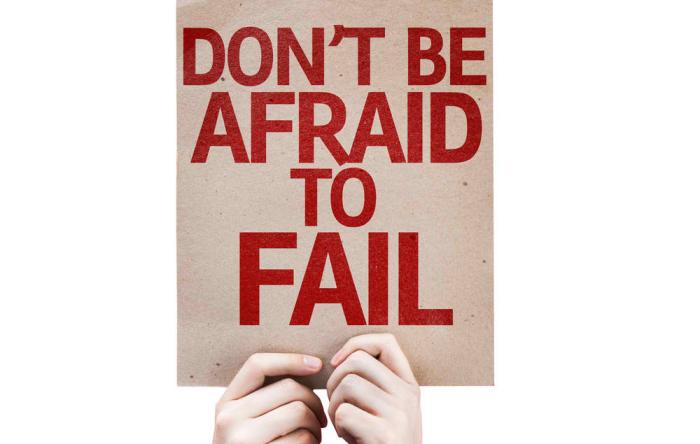 Don't be afraid to fail 